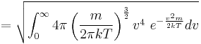  = \sqrt{\int_{0}^{\infty} 4 \pi \left (\frac{m}{2 \pi k T} \right )^\frac{3}{2} v^4\ e^{-\frac{v^{2}m}{2kT}}dv}\,\!