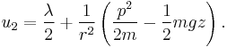 
u_2 = \frac{\lambda}{2} %2B \frac{1}{r^2}\left(\frac{p^2}{2m}-\frac{1}{2}mgz \right).
