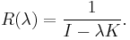 R(\lambda)= \frac{1}{I-\lambda K}.