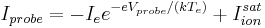 
I_{probe} = -I_{e} e^{-e V_{probe}/(k T_{e} )} %2B I_{ion}^{sat}
