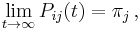 \lim_{t \rightarrow \infty} P_{ij}(t) = \pi_{j}\,,