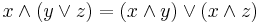 x \wedge \left( y \vee z \right)
= \left( x \wedge y \right) \vee \left( x \wedge z \right) 