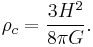 \rho_c = \frac{3 H^2}{8 \pi G}.