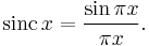  \mathrm{sinc}\, x = \frac{\sin \pi x}{\pi x}.