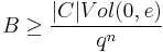 B\ge { {|C|Vol(0,e)} \over {q^n}} 