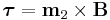 \boldsymbol{\tau}=\mathbf{m}_2 \times \mathbf{B}