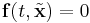 \mathbf{f}(t,\tilde{\mathbf{x}})=0