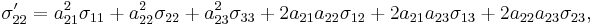 \sigma_{22}' = a_{21}^2\sigma_{11}%2Ba_{22}^2\sigma_{22}%2Ba_{23}^2\sigma_{33}%2B2a_{21}a_{22}\sigma_{12}%2B2a_{21}a_{23}\sigma_{13}%2B2a_{22}a_{23}\sigma_{23},