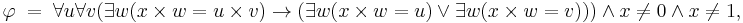 {\varphi \;=\; \forall u\forall v(\exists w (x\times w=u\times v)\rightarrow(\exists w(x\times w=u)\lor\exists w(x\times w=v)))\land x\ne 0\land x\ne1,}