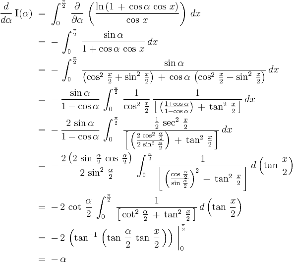 
  \begin{align}
    \frac{d}{d\alpha}\,\textbf I(\alpha)\;
    &=\;\int_0^{\frac{\pi}{2}}\,\frac{\partial}{\partial\alpha}\,\left(\frac{\ln\,(1\,%2B\,\cos\alpha\,\cos\,x)}{\cos\,x}\right)\,dx\,
    \\
    &=\;-\,\int_0^{\frac{\pi}{2}}\,\frac{\sin\alpha}{1%2B\cos\alpha\,\cos\,x}\,dx\,
    \\
    &=\;-\,\int_0^{\frac{\pi}{2}}\,\frac{\sin\alpha}{\left(\cos^2\,\frac{x}{2}%2B\sin^2\,\frac{x}{2}\right)\,%2B\,\cos\alpha\,\left(\cos^2\,\frac{x}{2}-\sin^2\,\frac{x}{2}\right)}\,dx\,
    \\
    &=\;-\,\frac{\sin\alpha}{1-\cos\alpha}\,\int_0^{\frac{\pi}{2}}\,\frac{1}{\cos^2\,\frac{x}{2}}\,\frac{1}{\left[\,\left(\frac{1%2B\cos\alpha}{1-\cos\alpha}\right)\,%2B\,\tan^2\,\frac{x}{2}\,\right]}\,dx\,
    \\
    &=\;-\,\frac{2\,\sin\alpha}{1-\cos\alpha}\,\int_0^{\frac{\pi}{2}}\,\frac{\frac{1}{2}\,\sec^2\,\frac{x}{2}}{\left[\,\left(\frac{2\,\cos^2\,\frac{\alpha}{2}}{2\,\sin^2\,\frac{\alpha}{2}}\right)\,%2B\,\tan^2\,\frac{x}{2}\,\right]}\,dx\,
    \\
    &=\;-\,\frac{2\left(2\,\sin\,\frac{\alpha}{2}\,\cos\,\frac{\alpha}{2}\right)}{2\,\sin^2\,\frac{\alpha}{2}}\,\int_0^{\frac{\pi}{2}}\,\frac{1}{\left[\,\left(\frac{\cos\,\frac{\alpha}{2}}{\sin\,\frac{\alpha}{2}}\right)^2\,%2B\,\tan^2\,\frac{x}{2}\,\right]}\,d\left(\tan\,\frac{x}{2}\right)\,
    \\
    &=\;-\,2\,\cot\,\frac{\alpha}{2}\,\int_0^{\frac{\pi}{2}}\,\frac{1}{\left[\,\cot^2\,\frac{\alpha}{2}\,%2B\,\tan^2\,\frac{x}{2}\,\right]}\,d\left(\tan\,\frac{x}{2}\right)\,
    \\
    &=\;-\,2\,\left(\tan^{-1}\,\left(\tan\,\frac{\alpha}{2}\,\tan\,\frac{x}{2}\,\right)\right)\,\bigg|_0^{\frac{\pi}{2}}\,
    \\
    &=\;-\,\alpha\,
  \end{align}
