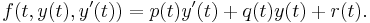  f(t, y(t), y'(t))=p(t)y'(t)%2Bq(t)y(t)%2Br(t). \, 