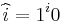 \widehat{i}=1^i0