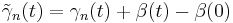 \tilde\gamma_n(t)=\gamma_n(t)%2B\beta(t)-\beta(0)