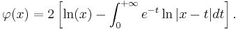 \varphi(x)=2\left[\ln(x)-\int_0^{%2B\infty}e^{-t}\ln|x-t|dt\right].