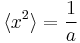  \langle x^2 \rangle = {1\over a} 