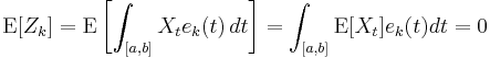 \mathrm{E}[Z_k]=\mathrm{E}\left[\int_{[a,b]} X_t e_k(t) \,dt\right]=\int_{[a,b]} \mathrm{E}[X_t] e_k(t) dt=0