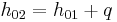 h_{02} = h_{01} %2B q 