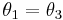 \theta_1=\theta_3\;