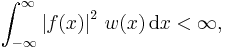 \int_{-\infty}^\infty\left|f(x)\right|^2\, w(x) \, \mathrm{d}x <\infty,