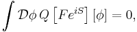 \int \mathcal{D}\phi\, Q\left[F e^{iS}\right][\phi]=0,