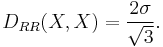 D_{RR}(X, X) = \frac{2\sigma}{\sqrt{3}}.