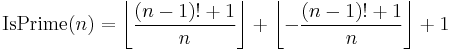 \operatorname{IsPrime}(n) =
  \left\lfloor \frac{(n - 1)! %2B 1}{n} \right\rfloor %2B \left\lfloor -\frac{(n - 1)! %2B 1}{n} \right\rfloor %2B 1
