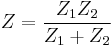  Z = \frac{Z_1 Z_2}{Z_1 %2B Z_2}