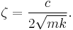 \zeta = { c \over 2 \sqrt{m k} }.