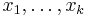 x_{1}, \ldots, x_{k}