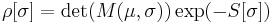 \rho[\sigma]=\det(M(\mu,\sigma))\exp(-S[\sigma])