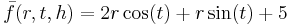 \bar{f}(r,t,h)= 2 r \cos(t)%2B r \sin(t) %2B 5