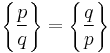  \left\{\frac{p}{q}\right\}=\left\{\frac{q}{p}\right\} 