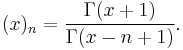 (x)_n=\frac{\Gamma(x%2B1)}{\Gamma(x-n%2B1)}.