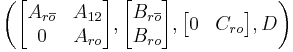 \, \left(\begin{bmatrix}A_{r\overline{o}} & A_{12}\\ 0 & A_{ro}\end{bmatrix},\begin{bmatrix}B_{r\overline{o}} \\ B_{ro}\end{bmatrix},\begin{bmatrix}0 & C_{ro}\end{bmatrix}, D\right)