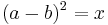 (a-b)^2 = x\,\!