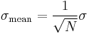 \sigma_{\text{mean}} = \frac{1}{\sqrt{N}}\sigma