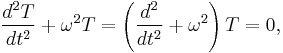 \frac{d^2{T}}{d{t}^2} %2B \omega^2T  =  \left( { d^2 \over dt^2 } %2B \omega^2 \right) T  =  0,