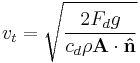 v_t = \sqrt{\frac{2 F_d g}{c_d \rho \mathbf{A} \cdot \mathbf{\hat{n}}}} \,