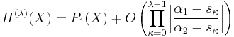 
  H^{(\lambda)}(X)
  =P_1(X)
    %2BO\left(\prod_{\kappa=0}^{\lambda-1}
      \left|\frac{\alpha_1-s_\kappa}{\alpha_2-s_\kappa}\right|
     \right)
