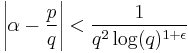 \left|\alpha - \frac{p}{q}\right| < \frac{1}{q^2 \log(q)^{1%2B\epsilon}}