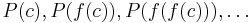 P(c), P(f(c)), P(f(f(c))), \ldots