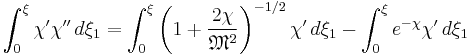 \int_0^\xi \chi' \chi''\,d\xi_1 = 
\int_0^\xi \left( 1 %2B \frac{2\chi}{\mathfrak{M}^2} \right)^{-1/2} \chi' \,d\xi_1 - 
\int_0^\xi e^{-\chi} \chi'\,d\xi_1 
