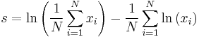 s = \ln{\left(\frac{1}{N}\sum_{i=1}^N x_i\right)} - \frac{1}{N}\sum_{i=1}^N\ln{(x_i)}\,\!