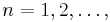 n=1, 2, \dots, 