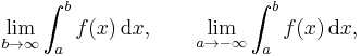 \lim_{b\to\infty} \int_a^bf(x)\, \mathrm{d}x, \qquad \lim_{a\to -\infty} \int_a^bf(x)\, \mathrm{d}x,