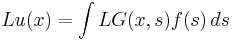 Lu(x)=\int LG(x,s) f(s) \, ds