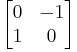\begin{bmatrix}0 & -1\\ 1 & 0\end{bmatrix}