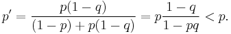   p' = \frac{p(1-q)}{(1-p)%2Bp(1-q)} = p \frac{1-q}{1-pq} < p.