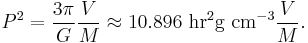  P^2=\frac{3\pi}{G}\frac{V}{M}\approx 10.896 {\rm\ hr}^2 {\rm g\ }{\rm cm}^{-3}\frac{V}{M}.