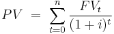   PV \ = \ \sum_{t=0}^{n} \frac{FV_{t}}{(1%2Bi)^t} 